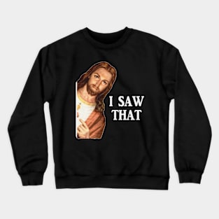 Jesus Meme I Saw That Crewneck Sweatshirt